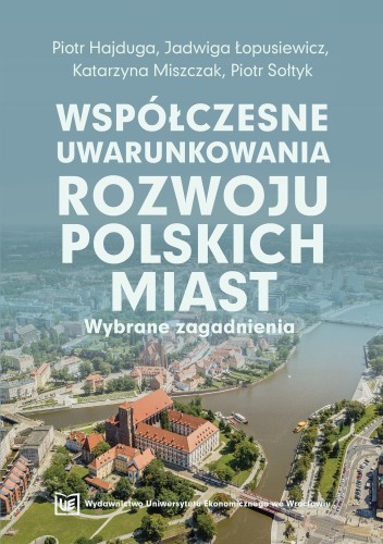 Okładka książki: Współczesne uwarunkowania rozwoju polskich miast. Wybrane zagadnienia.